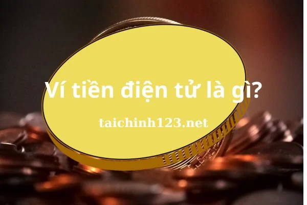 Ví tiền điện tử là gì? Các loại ví uy tín nên sử dụng